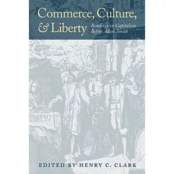 Commerce, Culture, and Liberty: Readings on Capitalism Before Adam Smith