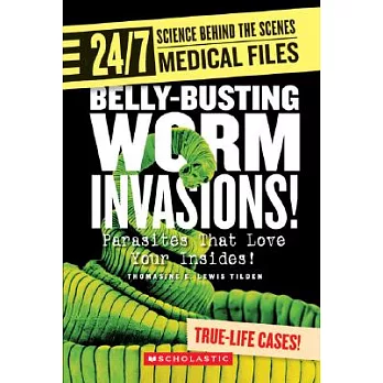 Belly-Busting Worm Invasions!: Parasites That Love Your Insides!