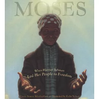 Moses : when Harriet Tubman led her people to freedom /