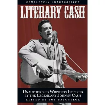Literary Cash: Unauthorized Writings Inspired by the Legendary Johnny Cash