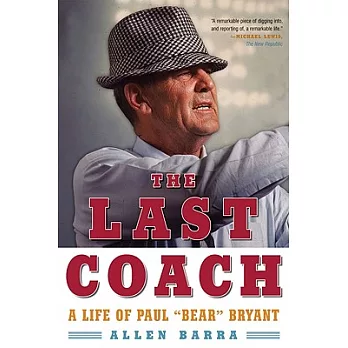 The Last Coach: A Life of Paul ＂bear＂ Bryant