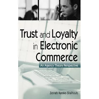 Trust and Loyalty in Electronic Commerce: An Agency Theory Perspective