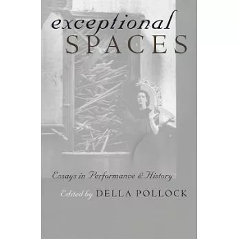 Exceptional Spaces: Essays in Performance and History