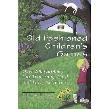 Old Fashioned Children’s Games: Over 200 Outdoors, Car Trip, Song, Card and Party Activities