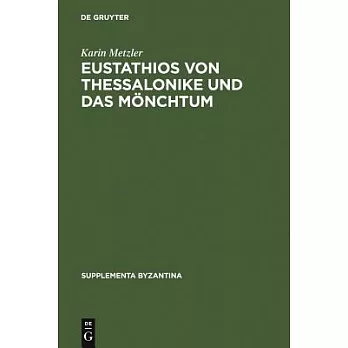 Eustathis Von Thessalonike Und Das Montchum: Untersuchungen Und Kommentar Zur Schrift De Emendanda Vita...