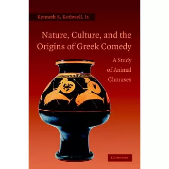 Nature, Culture And the Origins of Greek Comedy: A Study of Animal Choruses