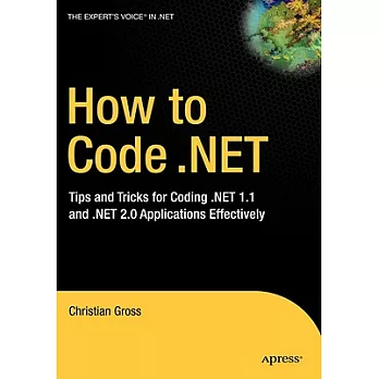 How to Code .net: Tips And Tricks for Coding .net 1.1 And .net 2.0 Applications Effectively