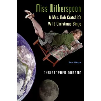 Miss Witherspoon And Mrs. Bob Cratchit’s Wild Christmas Binge: Two Plays
