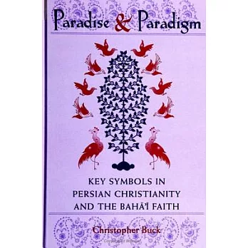 Paradise and Paradigm: Key Symbols in Persian Christianity and the Bahai Faith