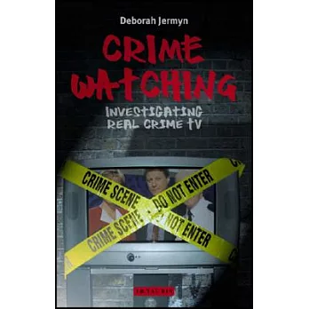 Crime Watching: Investigating Real Crime TV