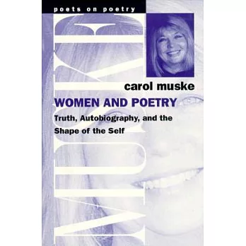 Women and Poetry: Truth, Autobiography, and the Shape of the Self