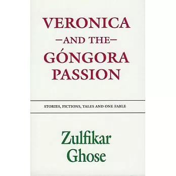 Veronica and the Gongora Passion: Stories, Fictions, Tales and One Fable