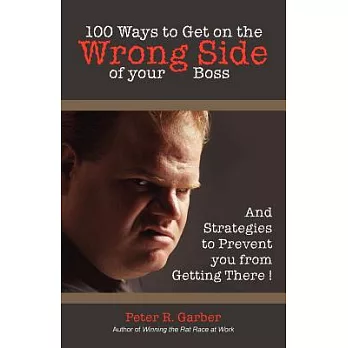 100 Ways to Get on the Wrong Side of Your Boss
