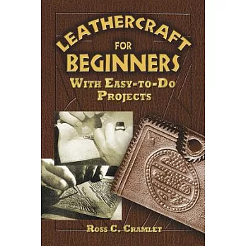 Leathercraft for Beginners: With Easy-to-do Projects