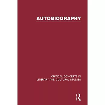 Autobiography: Critical Concepts in Literary And Cultural Studies