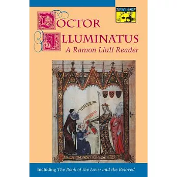 Doctor Illuminatus: A Ramon Llull Reader