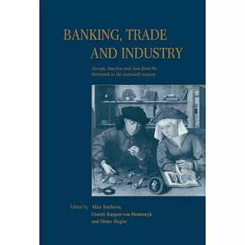 Banking, Trade and Industry: Europe, America and Asia from the Thirteenth to the Twentieth Century