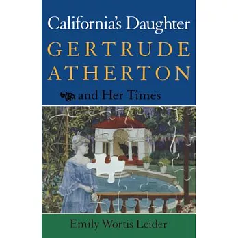 California’s Daughter: Gertrude Atherton and Her Times