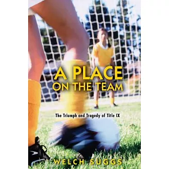 A Place on the Team: The Triumph and Tragedy of Title IX