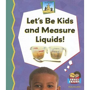 Let’s Be Kids And Measure Liquids!