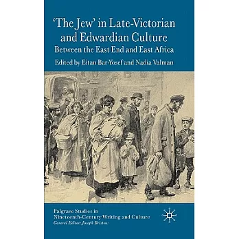 The ’Jew’ in Late-Victorian And Edwardian Culture: Between the East End And East Africa