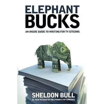 Elephant Bucks: An Insider’s Guide to Writing for TV Sitcoms