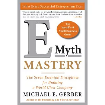 E-Myth Mastery: The Seven Essential Disciplines for Building a World Class Company