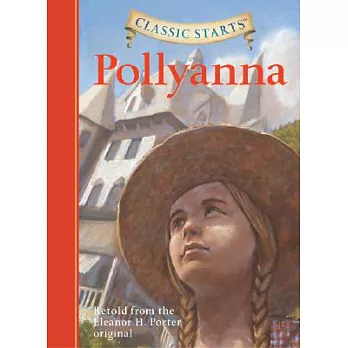 Pollyanna: Retold from the Eleanor H. Porter Original