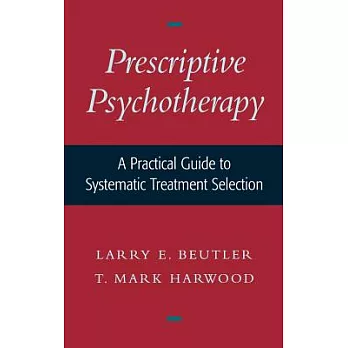 Prescriptive Psychotherapy: A Practical Guide to Systematic Treatment Selection
