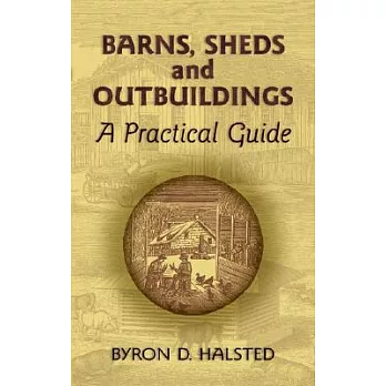 Barns, Sheds And Outbuildings: A Practical Guide