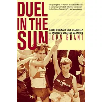 Duel in the Sun: The Story of Alberto Salazar, Dick Beardsley, And America’s Greatest Marathon