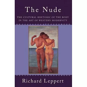 The Nude: The Cultural Rhetoric of the Body in the Art of Western Modernity