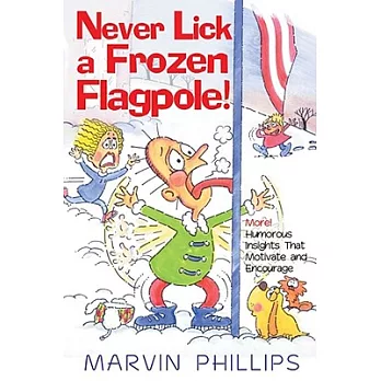 Never Lick a Frozen Flagpole: More! Humorous Stories That Motivate And Encourage