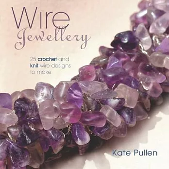 Wire Jewellery: 25 Crochet and Knit Wire Designs to Make