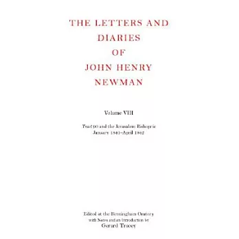 The Letters and Diaries of John Henry Newman: Tract 90 and the Jerusalem Bishopric, January 1841-April 1842