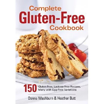 Complete Gluten-free Cookbook: 150 Gluten-free, Lactose-free Recipes, Many With Egg-free Variations