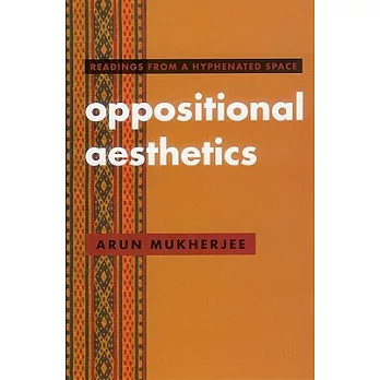 Oppositional Aesthetics: Readings from a Hyphenated Space