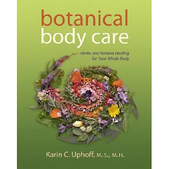 Botanical Body Care: Herbs and Natural Healing for Your Whole Body