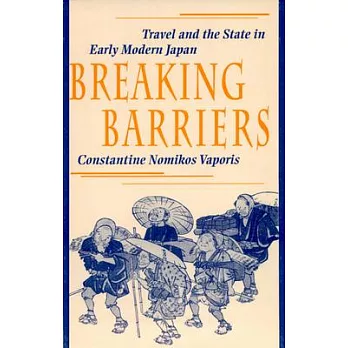 Breaking Barriers: Travel and the State in Early Modern Japan