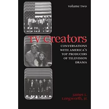TV Creators: Conversations With America’s Top Producers of Television Drama