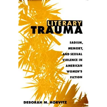 Literary Trauma: Sadism, Memory, and Sexual Violence in American Women’s Fiction
