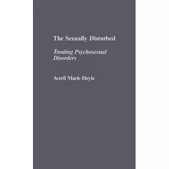 The Sexually Disturbed: Treating Psychosexual Disorders