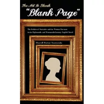 The Not So Blank ”Blank Page”: The Politics Of Narrative And The Woman Narrator In The Eighteenth And Nineteenth-century Novel