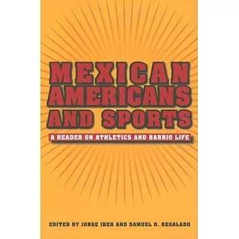 Mexican Americans and Sports: A Reader in the Athletics and Barrio Life