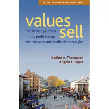 Values Sell: Transforming Purpose into Profit Through Creative Sales and Distribution Strategies