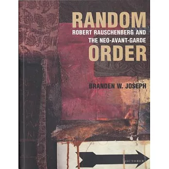 Random Order: Robert Rauschenberg and the Neo-Avant-Garde