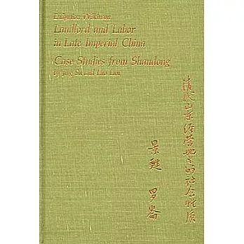 Landlord And Labor In Late Imperial China: Case Studies From Shandong