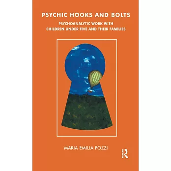Psychic Hooks and Bolts: Psychoanalytic Work With Children Under Five and Their Families