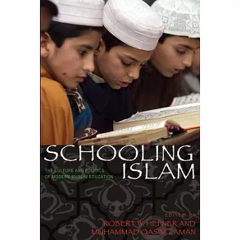 Schooling Islam: The Culture and Politics of Modern Muslim Education
