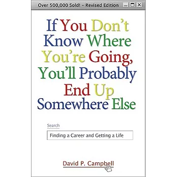 If You Don’t Know Where You’re Going, You’ll Probably End Up Somewhere Else: Finding a Career and Getting a Life